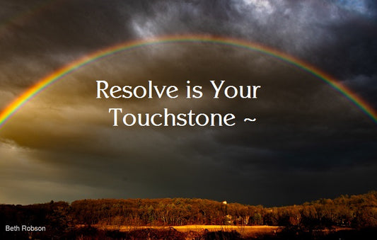 Resolve is Your Touchstone ~