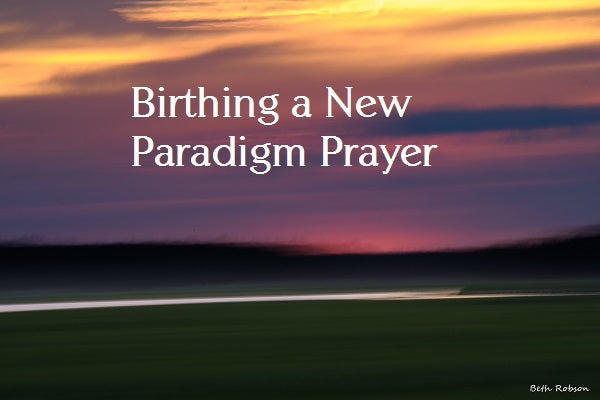 Birthing a New Paradigm Prayer