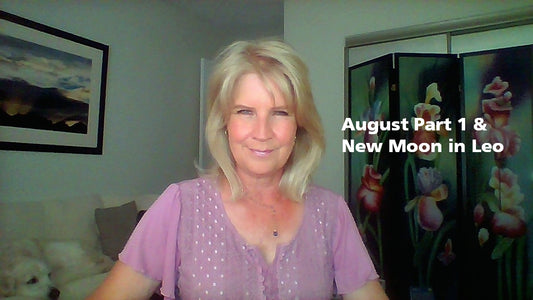 AUGUST Part 1 and New Moon in Leo