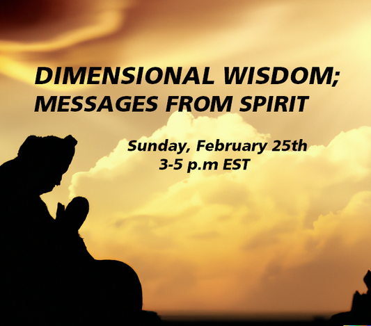 REGISTER for Dimensional Wisdom (Spirit) Webinar February 25th ~
