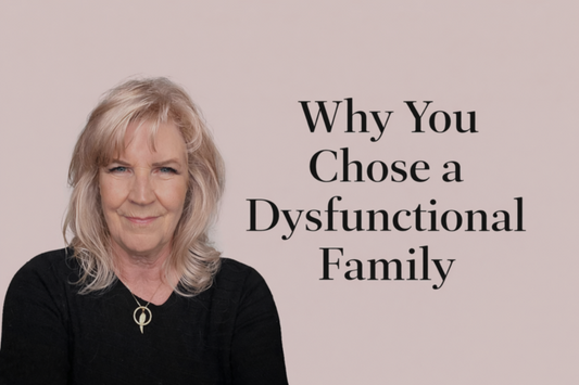 Why You Chose a Dysfunctional Family