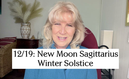 12/19:  New Moon Sagittarius and Winter Solstice