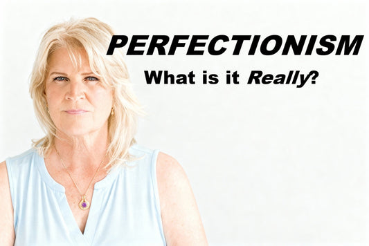 Perfectionism:  How it Starts, Why it Hurts & How to Heal