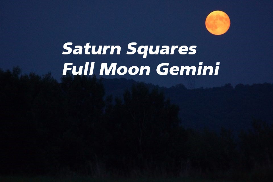 Saturn squares and the Full Moon in Gemini