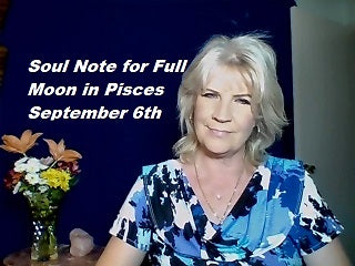 September 6th:  Soul Note for Full Moon in Pisces