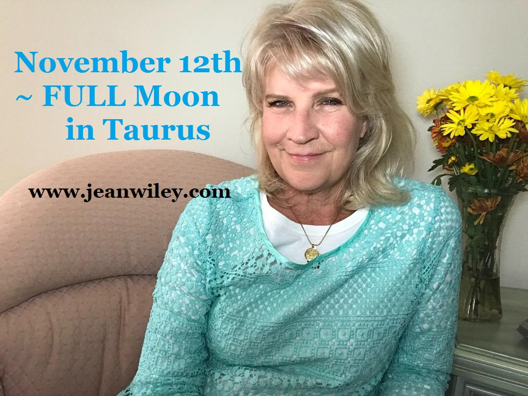 November 12th:  FULL Moon in Taurus