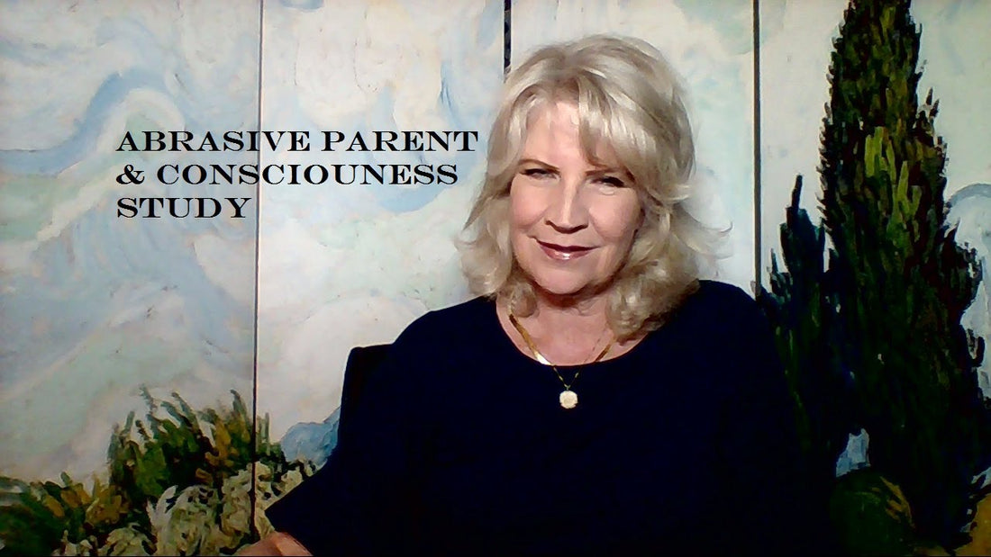 How to Develop your Consciousness and deal with an Abrasive Parent ~