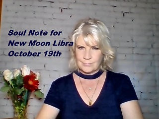 October 19th:  SOUL NOTE for the New Moon in Libra