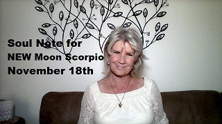 November 18th:  SOUL NOTE for New Moon in Scorpio