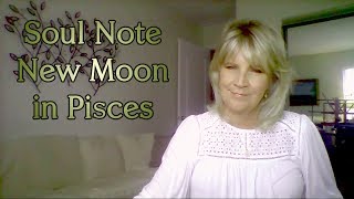 Soul Note for 2nd Half of February and New Moon in Pisces