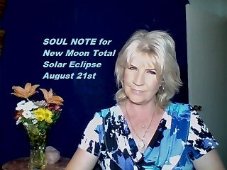 August 21st:  SOUL NOTE for the New Moon Total Solar Eclipse
