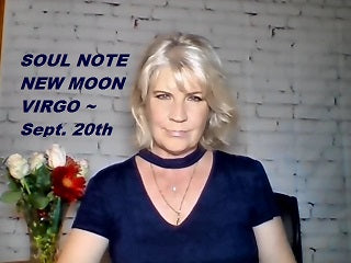 Wed., September 20th:  SOUL NOTE for NEW Moon in Virgo ~