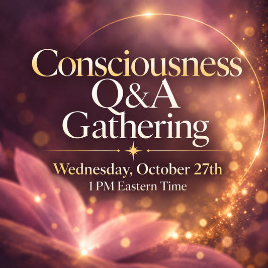 Consciousness Q&A Gathering: Wednesday, October 17th